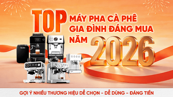 Top máy pha cà phê gia đình đáng mua 2026: dễ chọn, dễ dùng, đáng tiền
