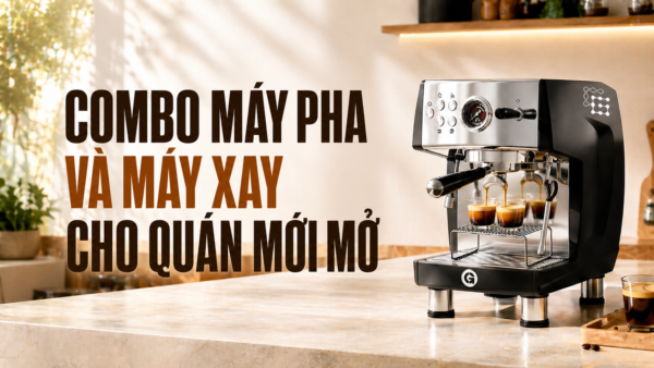 Combo máy pha và máy xay cho quán mới mở
