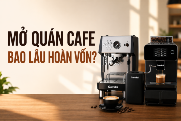 Mở quán cafe bao lâu hoàn vốn? Cách tính vốn, lợi nhuận