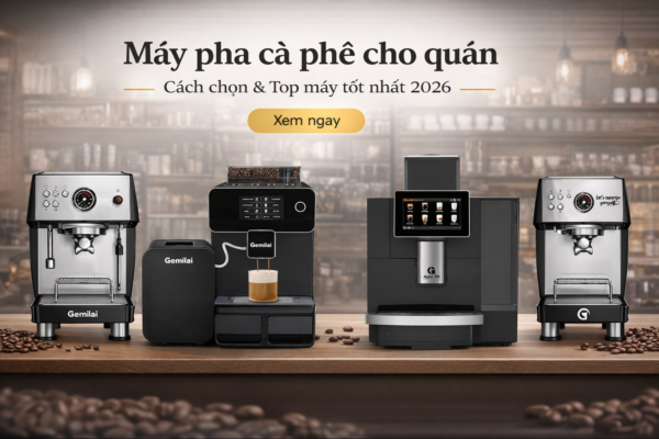 Máy pha cà phê cho quán – Cách chọn & Top máy tốt nhất 2026