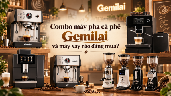 Combo máy pha cà phê Gemilai và máy xay nào đáng mua?