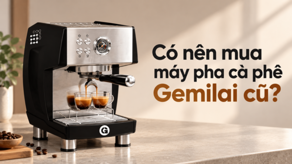Có nên mua máy pha cà phê Gemilai cũ?